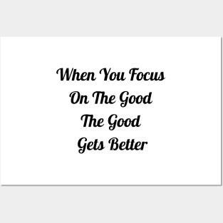 When You Focus On Good The Good Gets Better Posters and Art